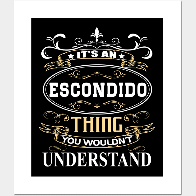 It's An Escondido Thing You Wouldn't Understand Wall Art by ThanhNga